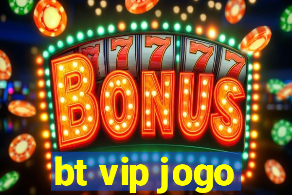 bt vip jogo